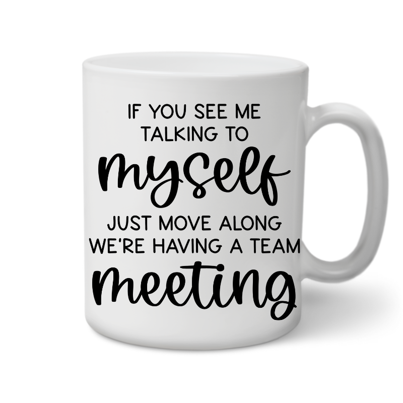 If You See Me Talking To Myself Just Move Along, Funny Sayings, Coffee Mug