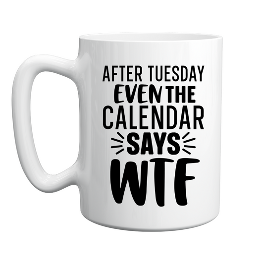 Even the Calendar Say WTF Coffee Mug