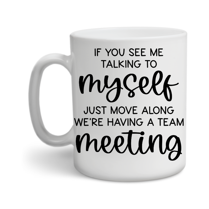 If You See Me Talking To Myself Just Move Along, Funny Sayings, Coffee Mug