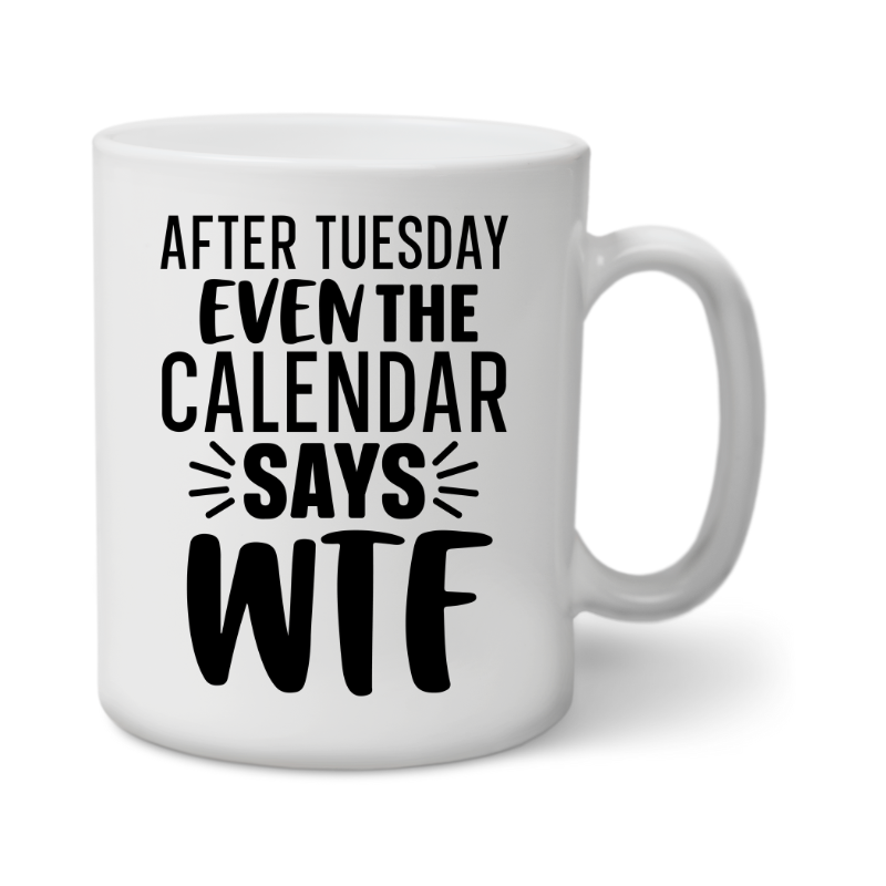 Even the Calendar Say WTF Coffee Mug