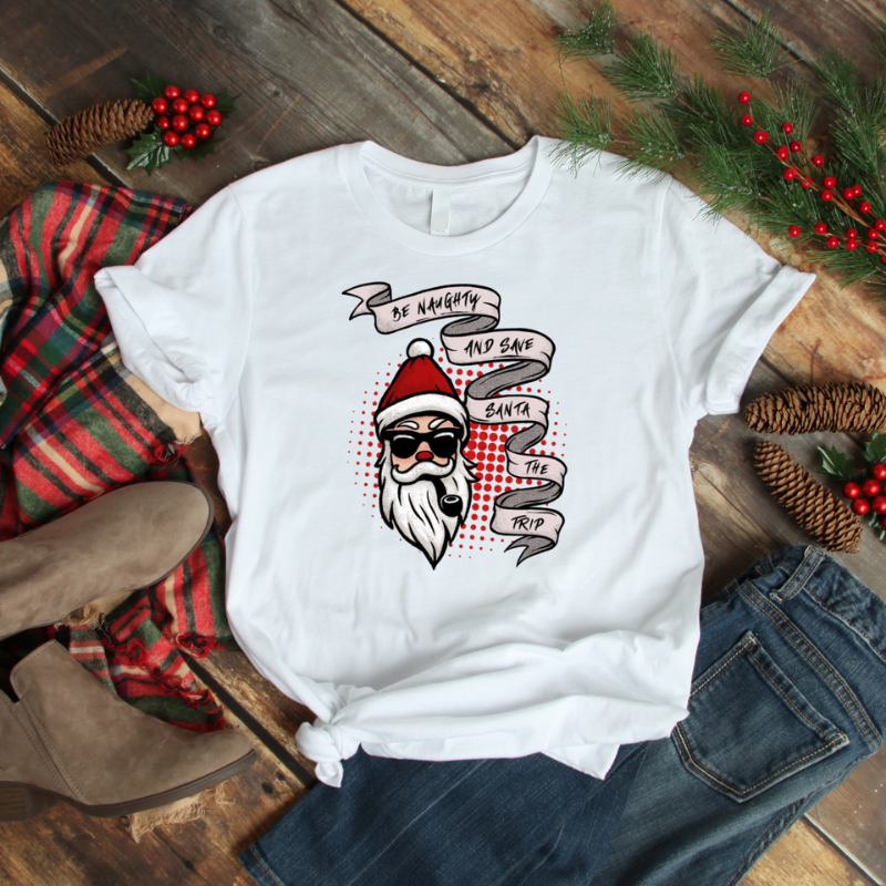 Be Naughty and Save Santa the Trip - Funny Women's T-shirt - Holiday Gift Guide 2022- plus size graphic tees - cotton ladies shirts