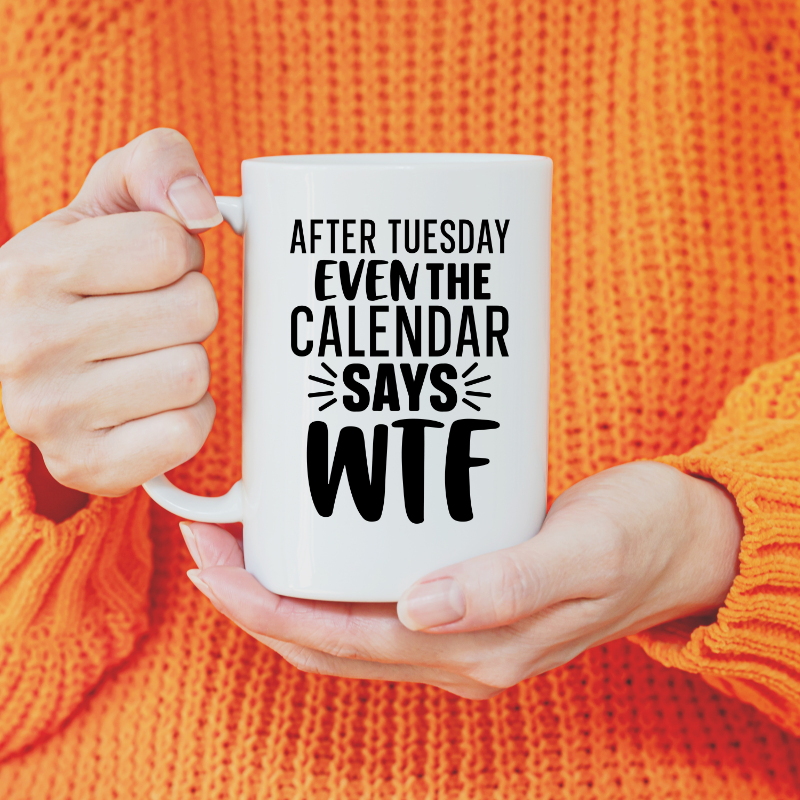 Even the Calendar Say WTF Coffee Mug